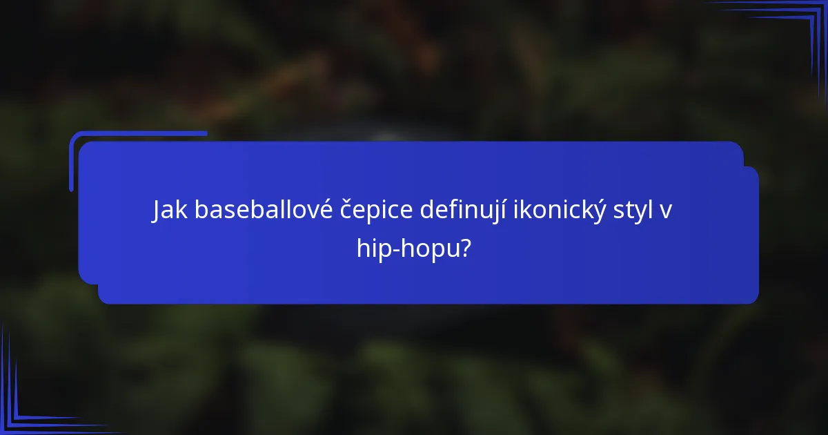 Jak baseballové čepice definují ikonický styl v hip-hopu?