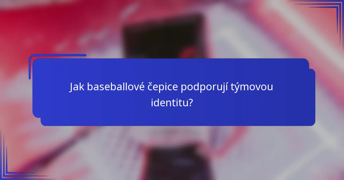 Jak baseballové čepice podporují týmovou identitu?