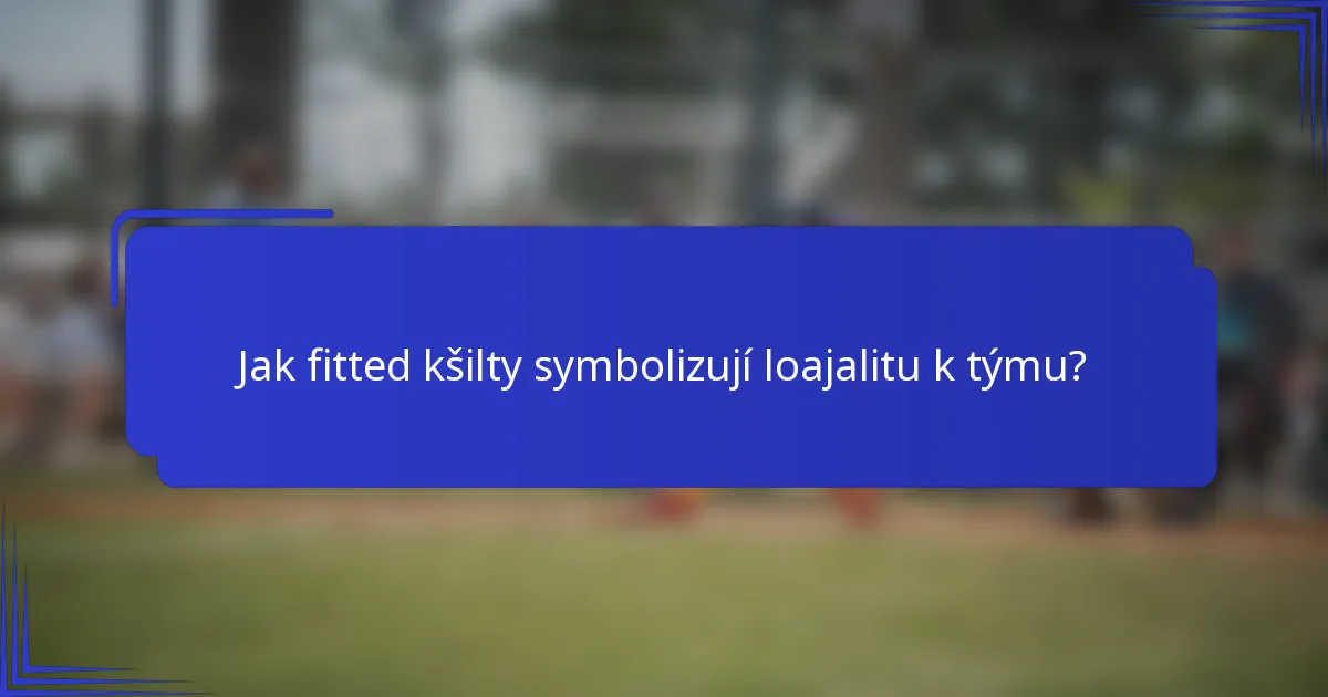 Jak fitted kšilty symbolizují loajalitu k týmu?