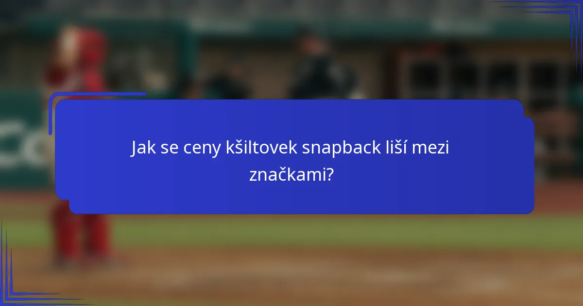 Jak se ceny kšiltovek snapback liší mezi značkami?