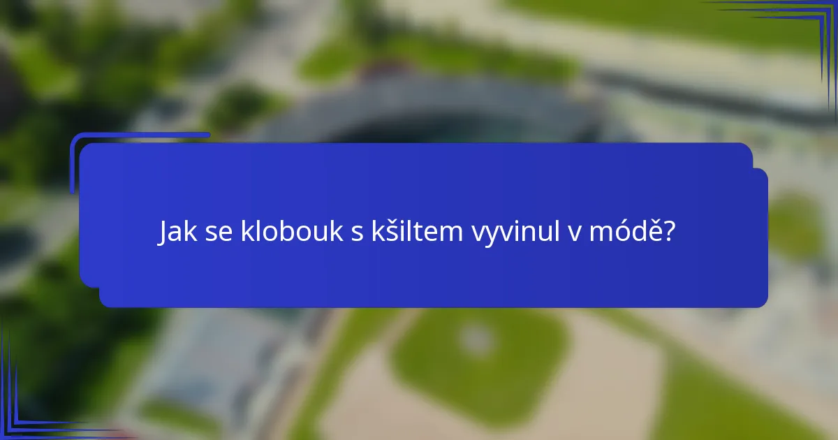 Jak se klobouk s kšiltem vyvinul v módě?