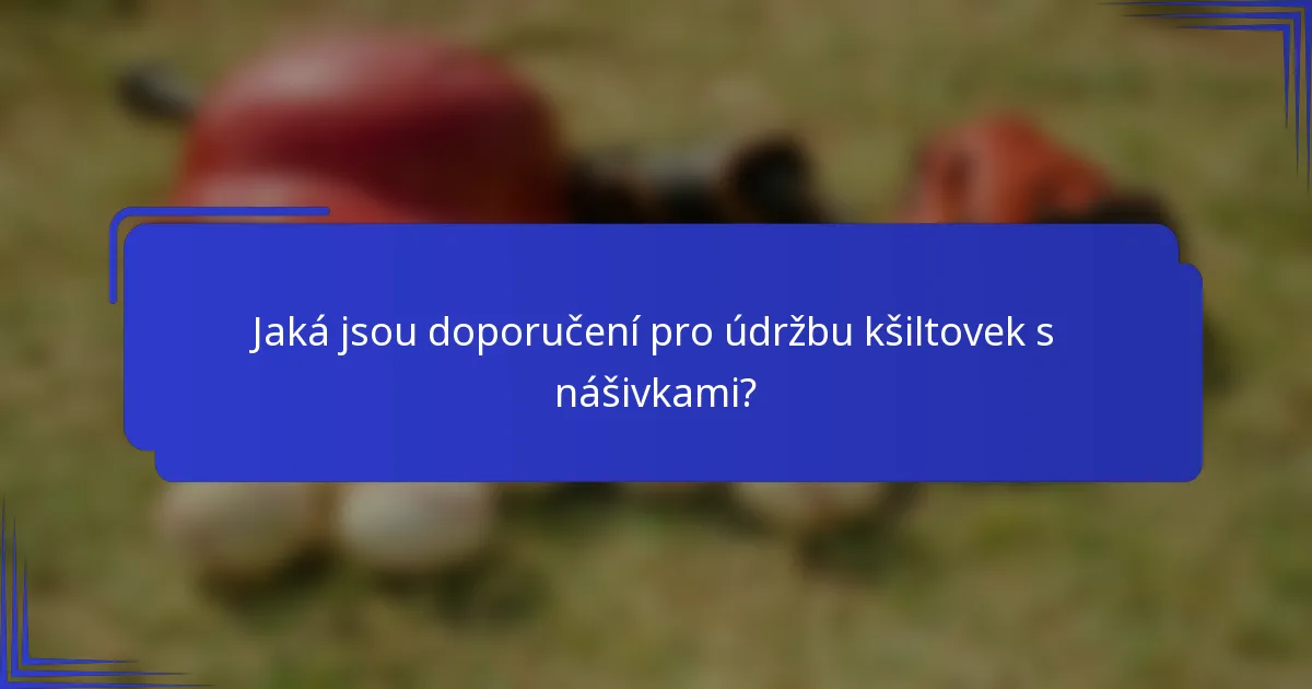 Jaká jsou doporučení pro údržbu kšiltovek s nášivkami?