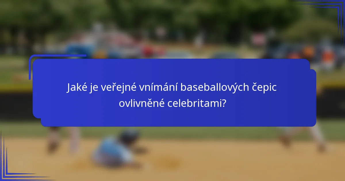 Jaké je veřejné vnímání baseballových čepic ovlivněné celebritami?