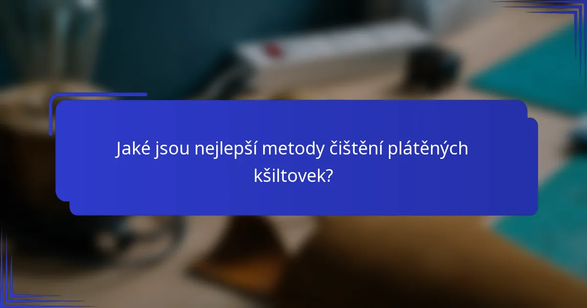 Jaké jsou nejlepší metody čištění plátěných kšiltovek?