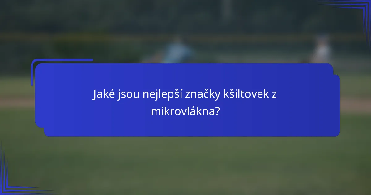 Jaké jsou nejlepší značky kšiltovek z mikrovlákna?