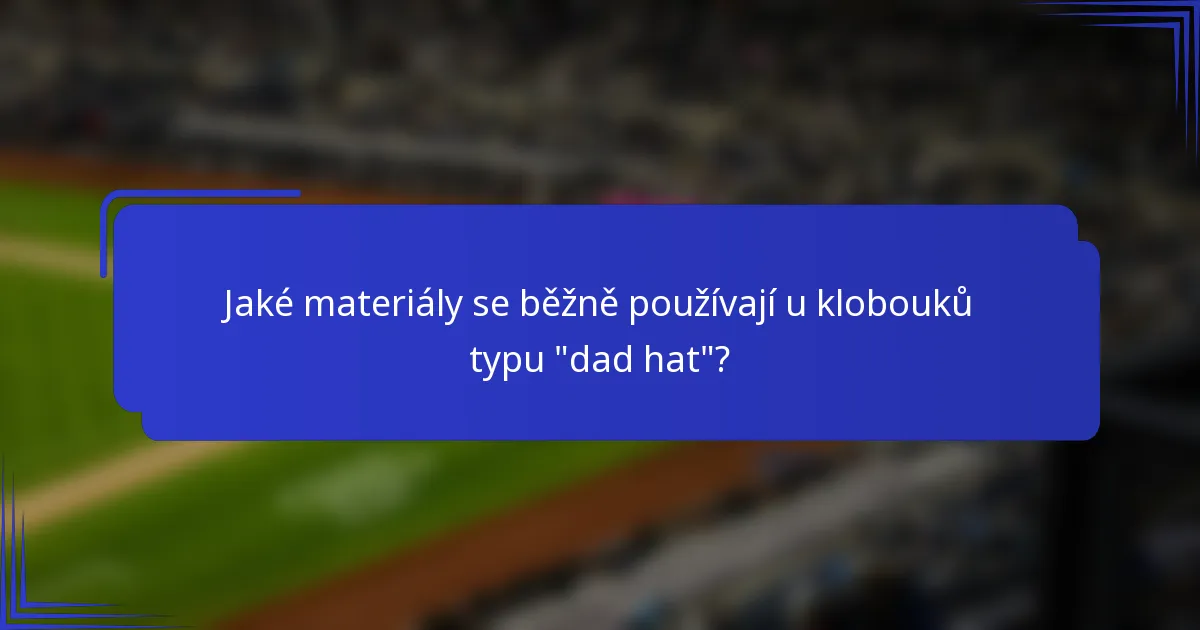 Jaké materiály se běžně používají u klobouků typu 