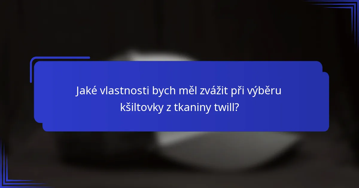 Jaké vlastnosti bych měl zvážit při výběru kšiltovky z tkaniny twill?