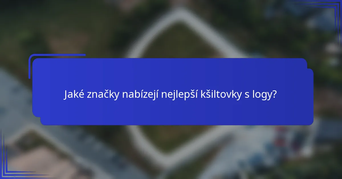 Jaké značky nabízejí nejlepší kšiltovky s logy?