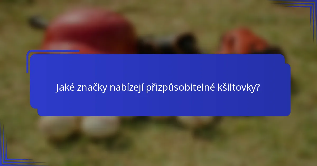 Jaké značky nabízejí přizpůsobitelné kšiltovky?