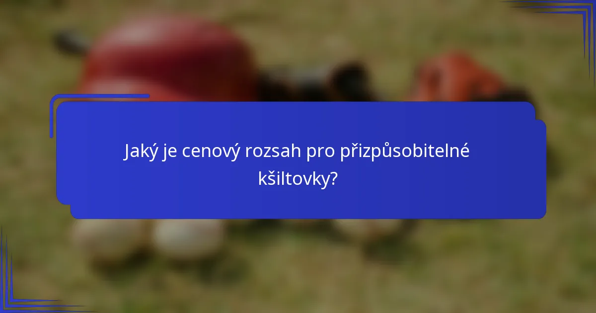 Jaký je cenový rozsah pro přizpůsobitelné kšiltovky?