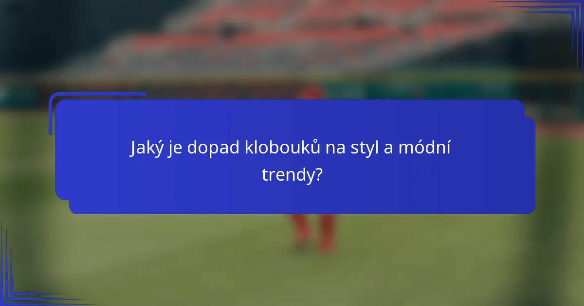 Jaký je dopad klobouků na styl a módní trendy?