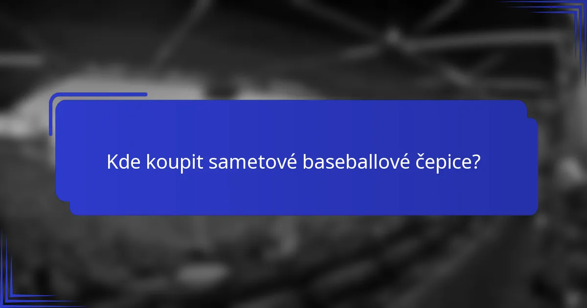 Kde koupit sametové baseballové čepice?