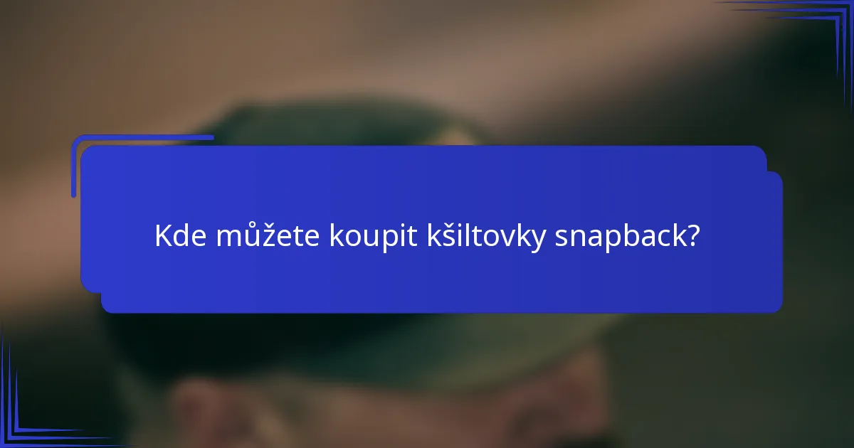 Kde můžete koupit kšiltovky snapback?