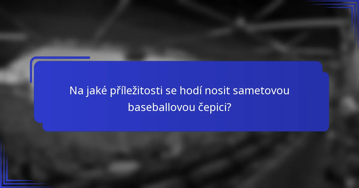 Na jaké příležitosti se hodí nosit sametovou baseballovou čepici?