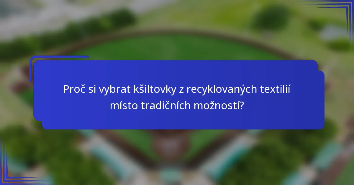 Proč si vybrat kšiltovky z recyklovaných textilií místo tradičních možností?