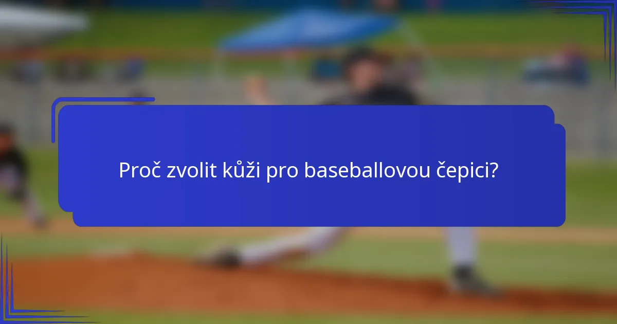 Proč zvolit kůži pro baseballovou čepici?
